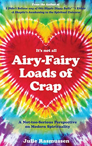 It's not all Airy-Fairy Loads of Crap By Julie Rasmussen